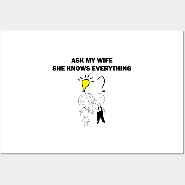 Ask my wife she knows everything Wall Art by Artstastic